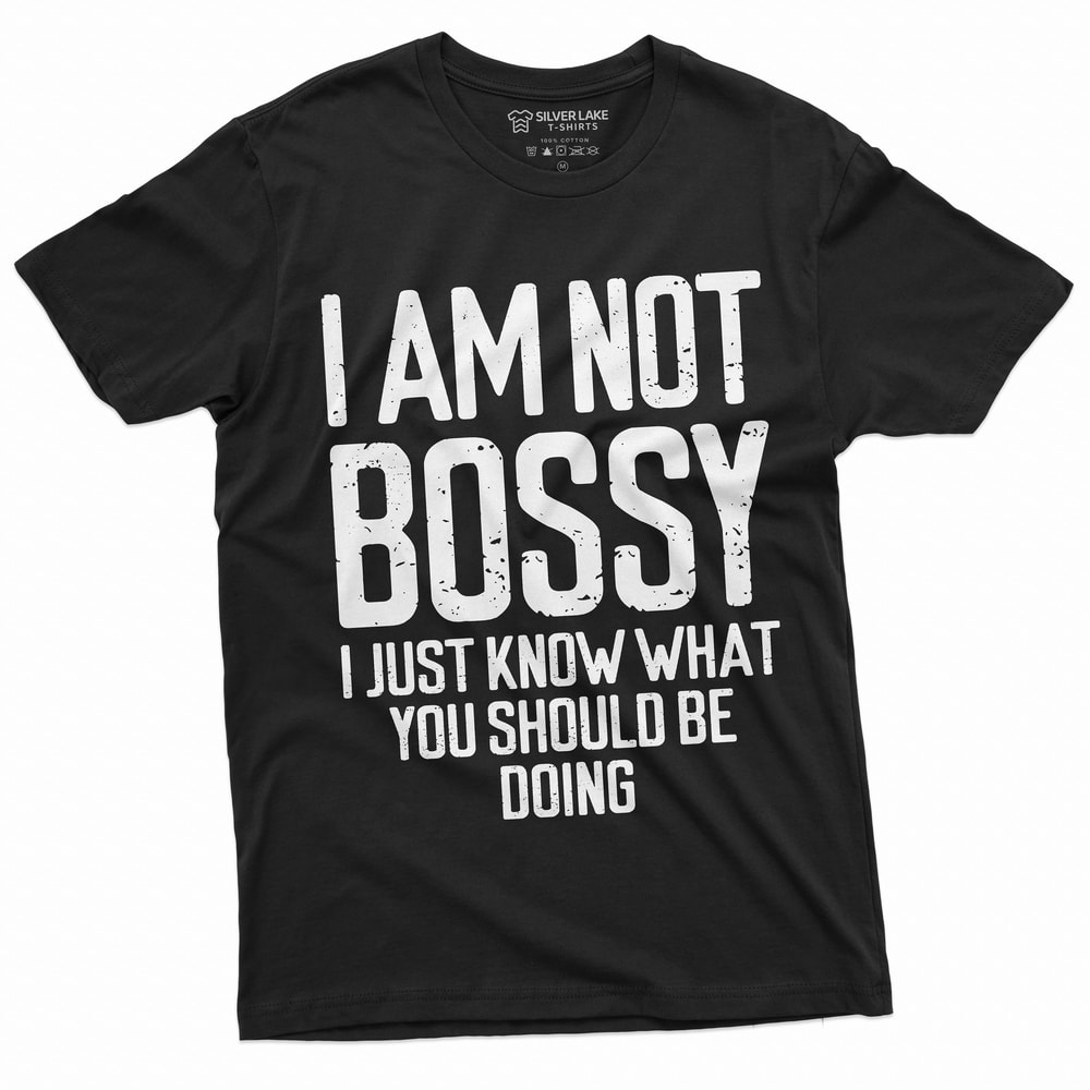 I am not Bossy T-shirt Womens Mens Funny Boss tee shirt manager jobs profession tee shirt Gift tee for her Him.jpg
