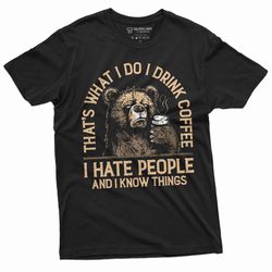 funny i drink coffee hate people and know things t-shirt birthday gift wife girlfriend mens womens humorous saying tee