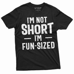 i'm not short t-shirt i am fun sized mens womens unisex tee funny saying short person birthday gift humorous tee shirt