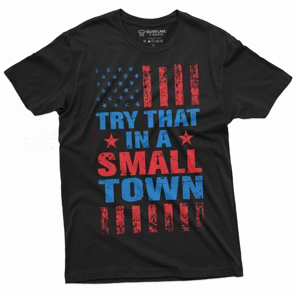 Men's Try that in a small town conservative political T-shirt country music popular Tee shirt USA patriotic flag shirt.jpg