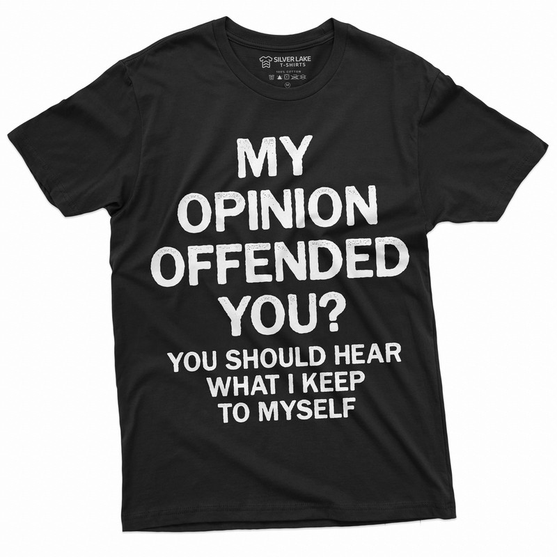 Men's Funny Opinion T-shirt My Opinion offended you sarcastic humor Womens Mens Unisex Birthday Gift humorous saying tee.jpg
