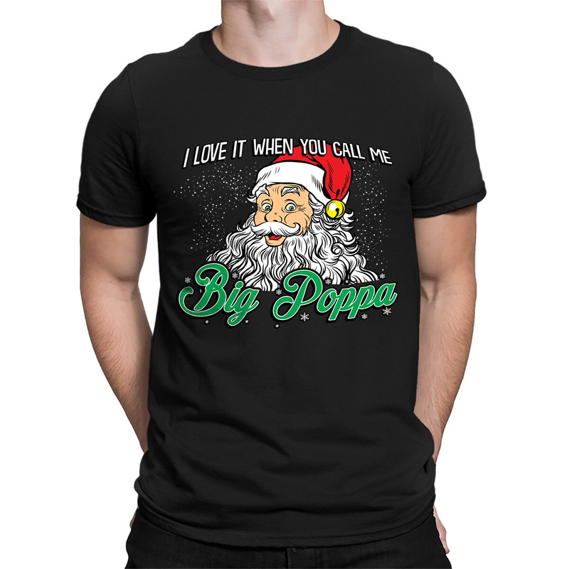Love It When You Call Me Call Me Big Poppa Christmas December Song Funny Gift Idea Present Holidays Men's T-shirt SF-0431.jpg