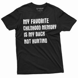 Men's Funny Favorite Childhood memory T-shirt Birthday Anniversary Gift my back not hurting Hilarious tee dad grandpa sh