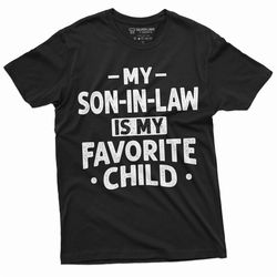Men's Funny Son in law favorite child T-shirt Gift for Mother in law Father in Law humorous father's day Mother's day gi