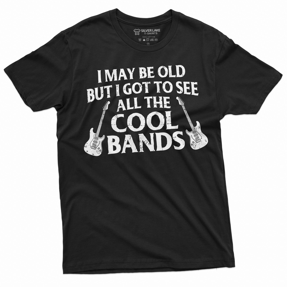 Men's Funny Music T-shirt I may be old but I got to see all the cool bands Dad Grandpa Uncle 90s 80s 70s Rock Music bands Tee Shirt.jpg