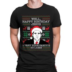 well, happy birthday jesus sorry your party's so lame office paper schrute farms dwight michael scott manager men's t-sh