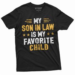 my son in law is my favorite child t-shirt men's women's unisex mother's day gift tee shirt father's day tee shirt son-i
