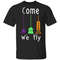 Hocus Pocus Halloween Witches Come We Fly Shirts.jpg