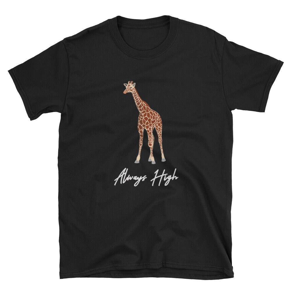 Always High  Giraffe Shirt  Funny Giraffe  Cute Giraffe  Giraffe T-Shirt  Giraffe Tee  Giraffe Gift  Weed Shirt  Stoner Shirt  Tee.jpg