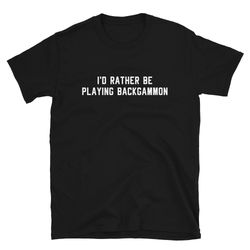 backgammon shirt gift  i'd rather be playing backgammon  funny cute table top game night winner player  birthday t-shirt