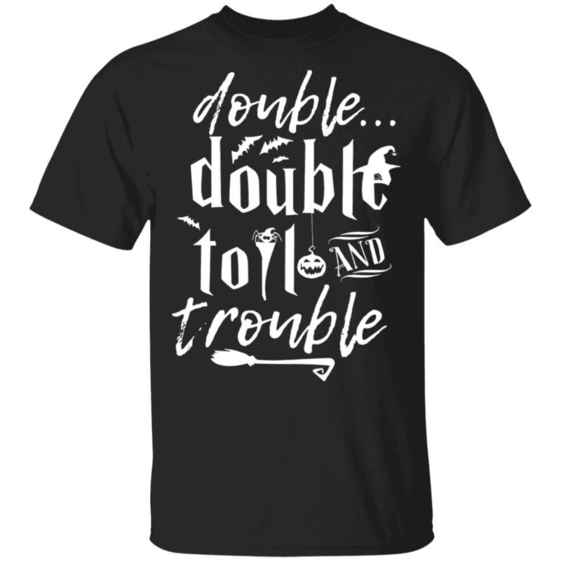 Halloween Double Double Toil And Trouble T-Shirt.jpg