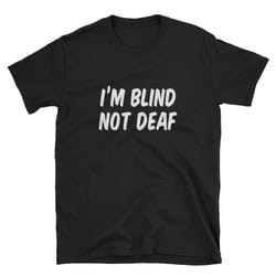 i'm blind not deaf blind shirt blind t-shirt blind tee blind gift braille funny blind cute blind loss of vision