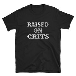 raised on grits grits southern food soul food southern raised dixie shirt southern shirt southern born dixie t-