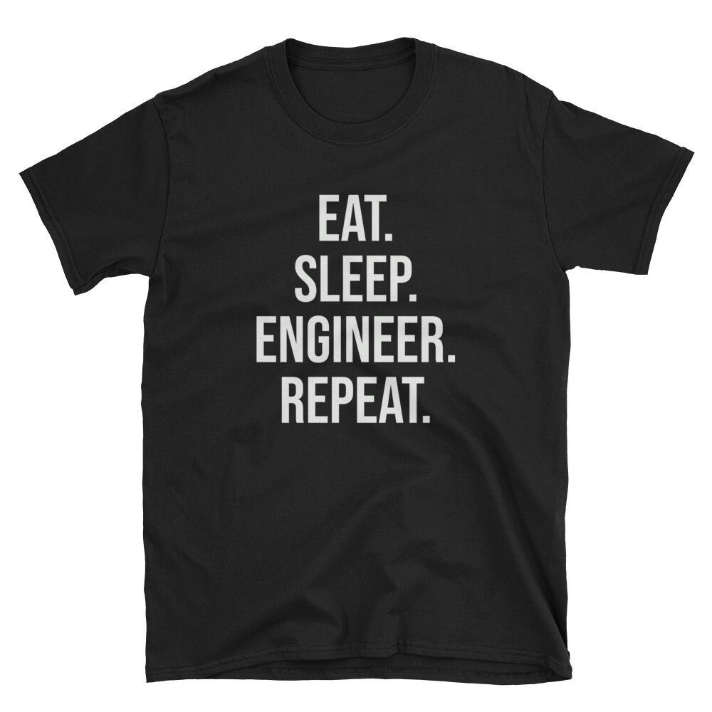Eat Sleep Engineer Repeat Engineer Shirt Audio Engineer Engineer T-Shirt Engineer Tee Engineer Gift Engineering Student Gift.jpg
