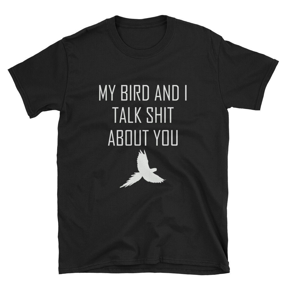 My Bird and I Talk Shit About You Funny Bird Shirt Funny Bird T-Shirt Funny Bird Tee Bird Owner Shirt Bird Lover Shirt Cute Bird.jpg
