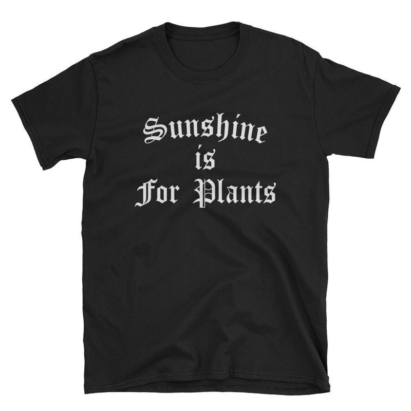 Sunshine is For Plants Funny Cute Emo Goth Gothic Punk Skater Skate Pagan Satanic Depressed Introvert Witchcraft Gift Shirt T-Shirt Tee.jpg