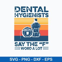 dental hygienists say the f word a lot svg, png dxf eps file