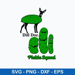 dill doe pickle squad svg, funny svg, png dxf eps file
