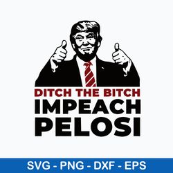 Ditch The Bitch Impeach Pelosi Svg, Donald Trump Svg, Png Dxf Eps File