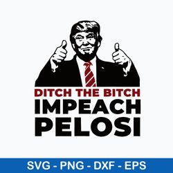 ditch the bitch impeach pelosi svg, donald trump svg, png dxf eps file