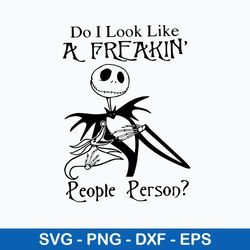 Do I Look Like A Freakin People Svg, Jack Skellington Svg, Png Dxf Eps File
