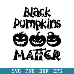 Black Pumpkin Matter Svg, Pumkin Halloween Svg, Halloween Svg, Png Dxf Eps Digital File