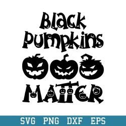 black pumpkin matter svg, pumkin halloween svg, halloween svg, png dxf eps digital file