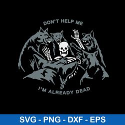 don_t help me i_m already dead svg, skeleton svg, png dxf eps file