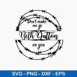 don_t make me go beth dutton on you svg, png dxf eps file