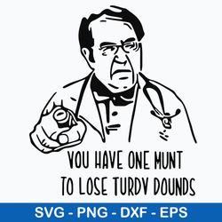 Dr. Nowzaradan You Have One Munt To Lose Turdy Pounds Svg, Png Dxf Eps File