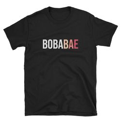 boba bae boba shirt boba tea shirt boba tea t-shirt boba tea tee boba tea lover bubble tea cute boba tea funny b