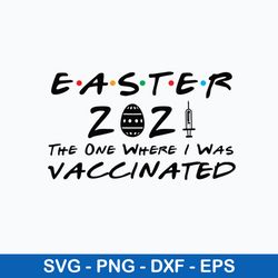 Easter 2021 The One Where They Was Vaccinated Svg, Png Dxf Eps File