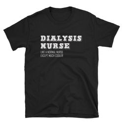 dialysis nurse shirt dialysis nurse gift dialysis nurse tee dialysis nurse t-shirt funny dialysis nurse cute dialys
