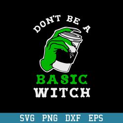 don_t be a basic witch coffee svg, coffee halloween svg, halloween svg, png dxf eps digital file