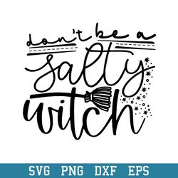 Don_t Be A Salty Witch Quotes Svg, Halloween Svg, Png Dxf Eps Digital File