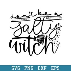 don_t be a salty witch quotes svg, halloween svg, png dxf eps digital file