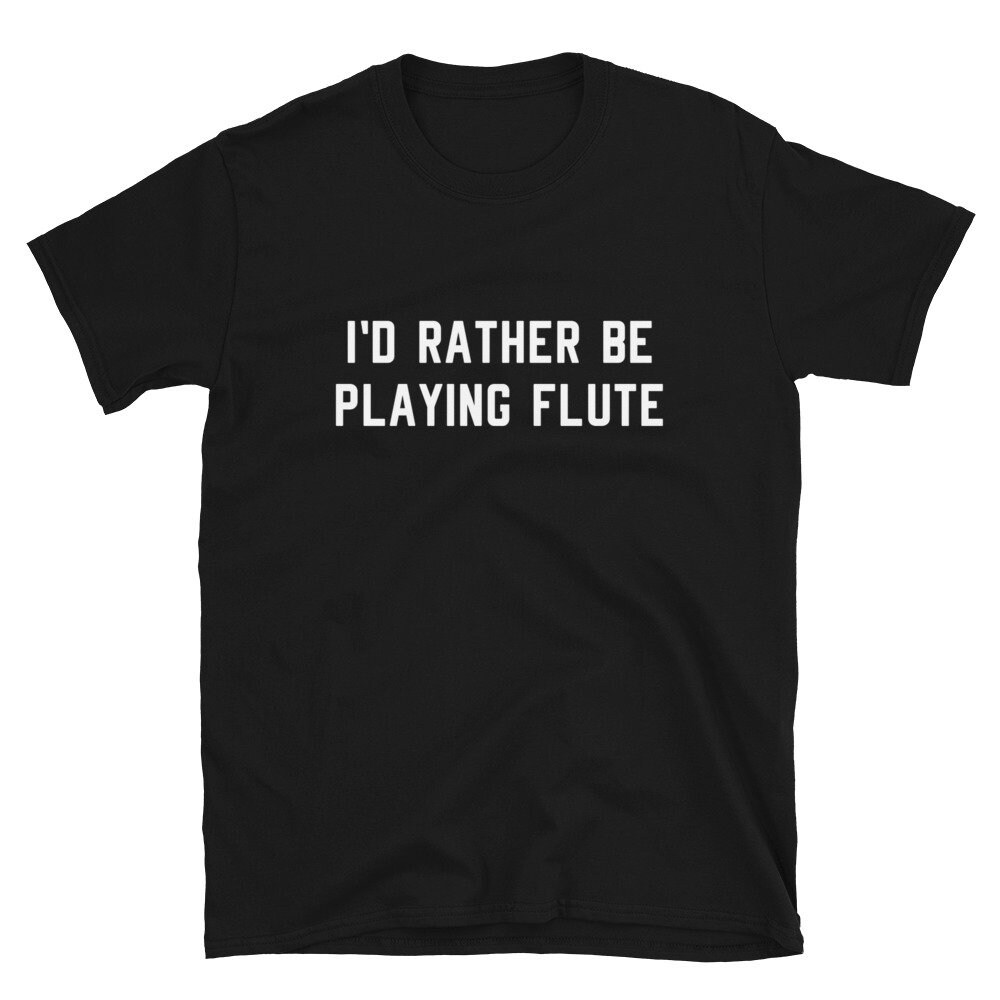 I'd Rather Be Playing Flute  Flute Shirt  Flutist Shirt  Flute Player  Flute Gift  Flutist Gift  Funny Flute  Cute Flute  Musician.jpg
