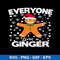 Everyone Loves A Ginger Svg, Christmas Svg, Png Dxf Eps File.jpeg