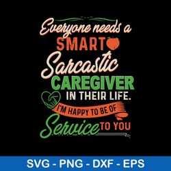 everyone needs a smart sarcastic in their life svg, png dxf eps file