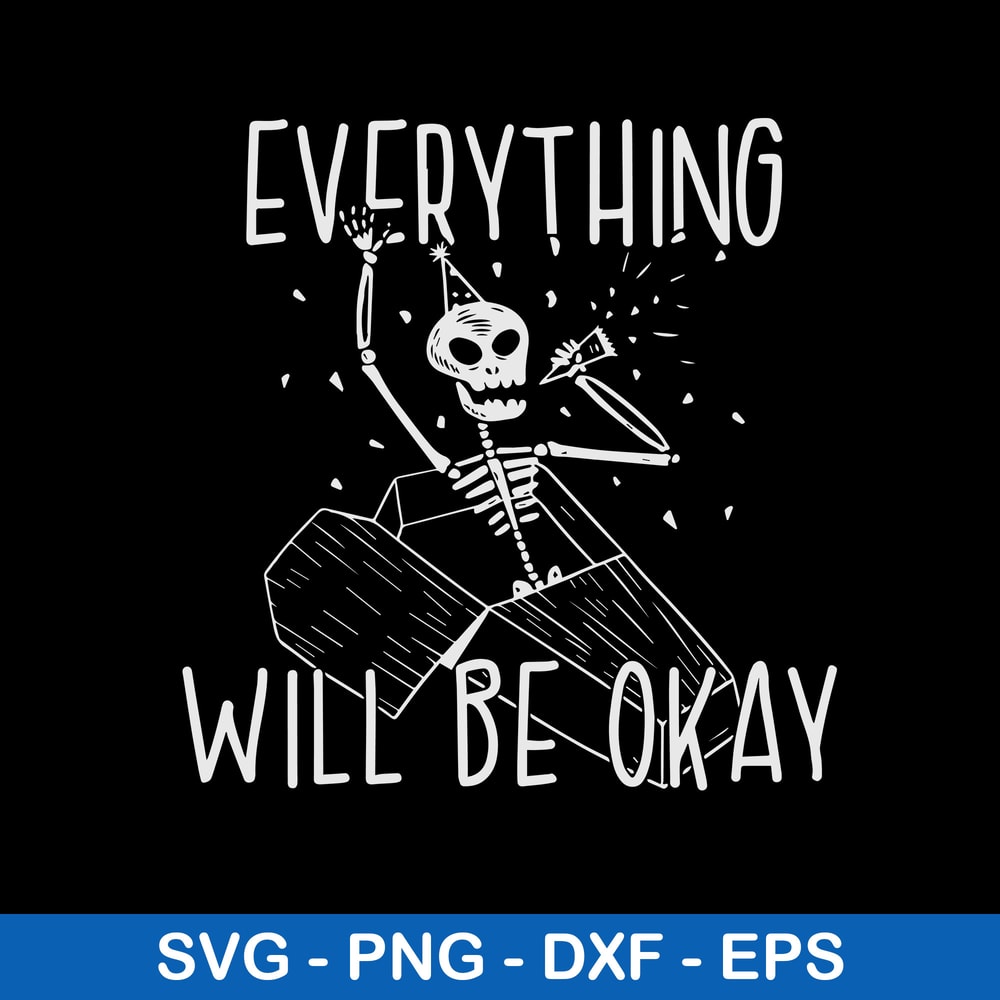 Everything Will Be Okay Svg, Skeleton Svg, Png Dxf Eps File.jpeg