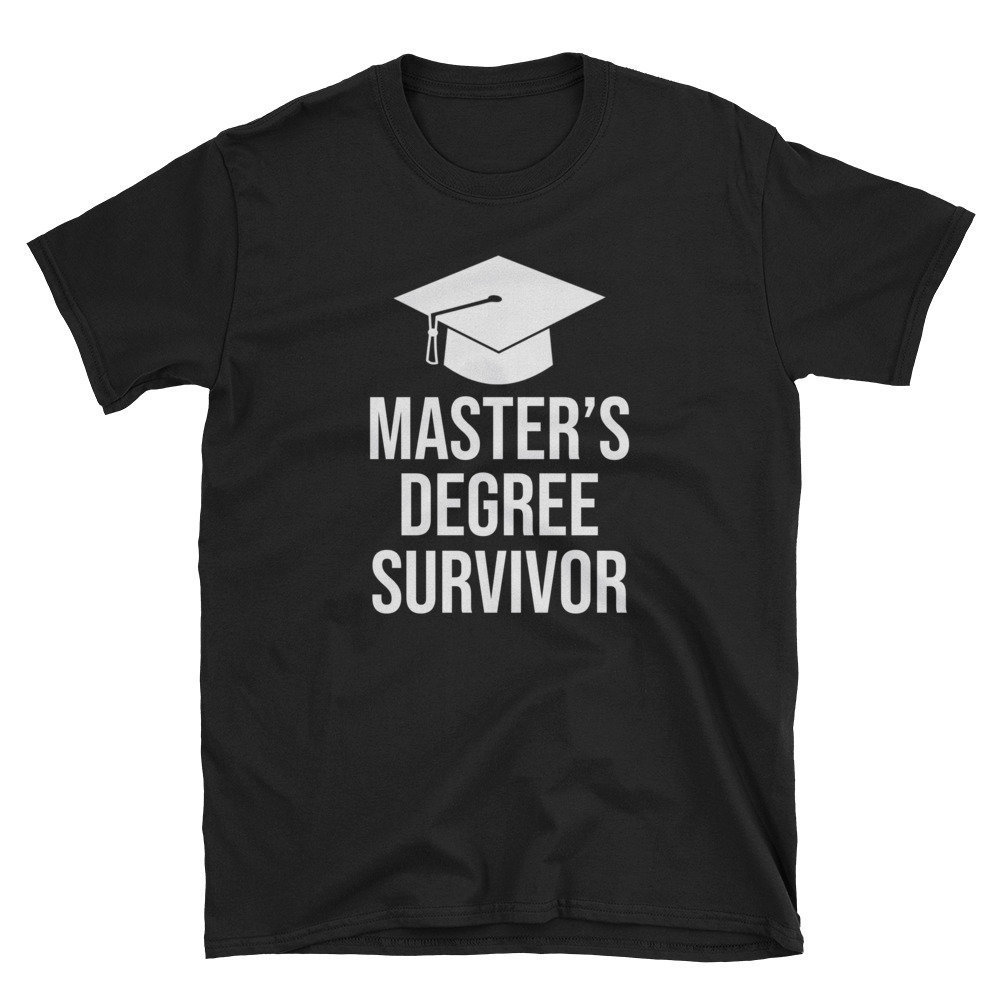 Master's Degree Survivor  Master's Degree Shirt  Master's Degree Graduate  Graduation Shirt  Master's Degree T-Shirt  Master's Gift.jpg