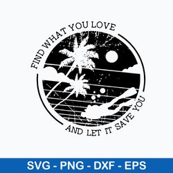 find what you love and let it save you svg, vacation svg, png dxf eps file