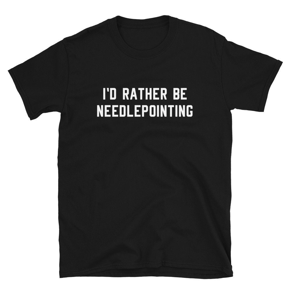 Needlepoint Shirt Gift  I'd Rather Be Needlepointing  Funny Cute Sew Sewing Canvas Embroidery Stitching  Birthday T-Shirt TeeMarathon.jpg