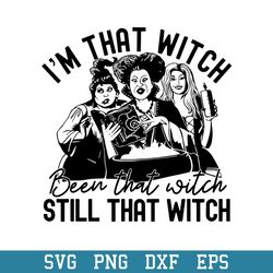 i_m that witch been that witch still that witch svg, halloween svg, png dxf eps digital file