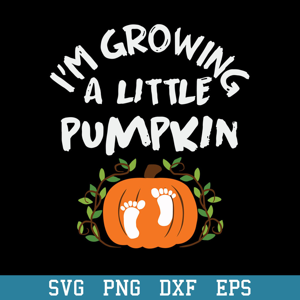 I’m Growing A Little Pumpkin Svg, Halloween Svg, Png Dxf Eps Digital File.jpeg