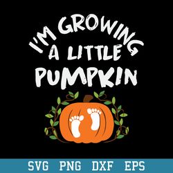 im growing a little pumpkin svg, halloween svg, png dxf eps digital file