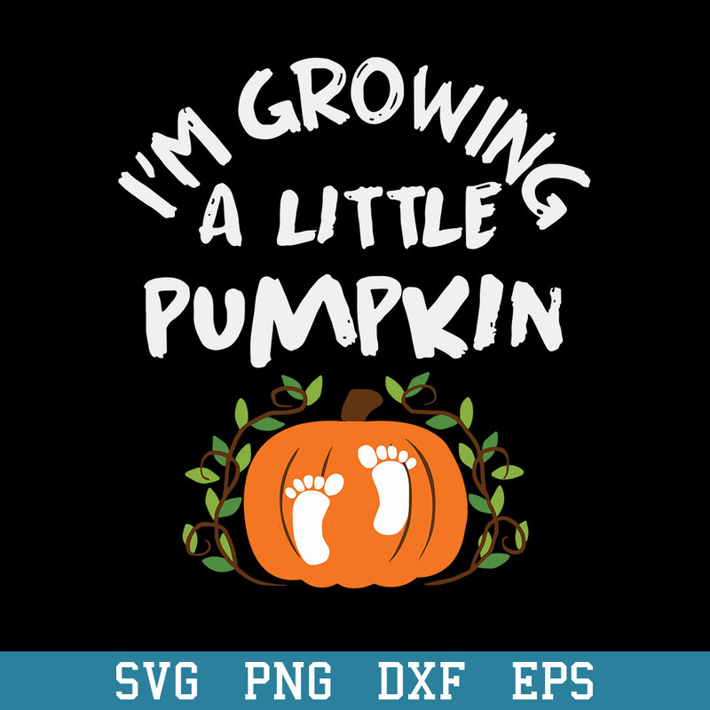 I’m Growing A Little Pumpkin Svg, Halloween Svg, Png Dxf Eps Digital File.jpeg