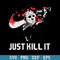 Just Kill Ist Svg, Jason Voorhees Nike Svg, Halloween Svg, Png Dxf Eps Digital File.jpeg