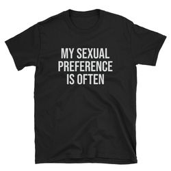 my sexual preference is often sex shirt sexy shirt kink shirt erotic shirt fetish shirt slut shirt t-shirt tee