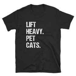 lift heavy pet cats  funny gym shirt  funny cat shirt  weightlifter shirt  weightlifting shirt  gym t-shirt  gym tee  ca
